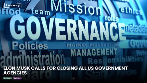ELON MUSK CALLS FOR CLOSING ALL US GOVERNMENT AGENCIES