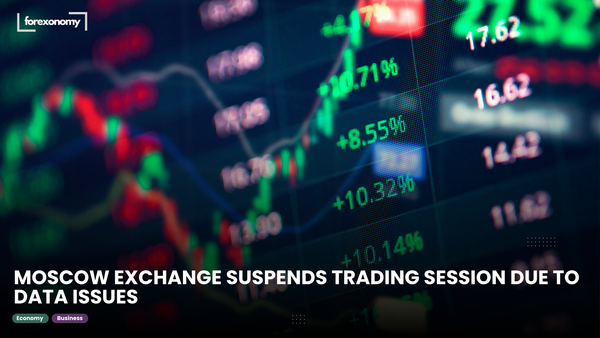 MOSCOW EXCHANGE SUSPENDS TRADING SESSION DUE TO DATA ISSUES