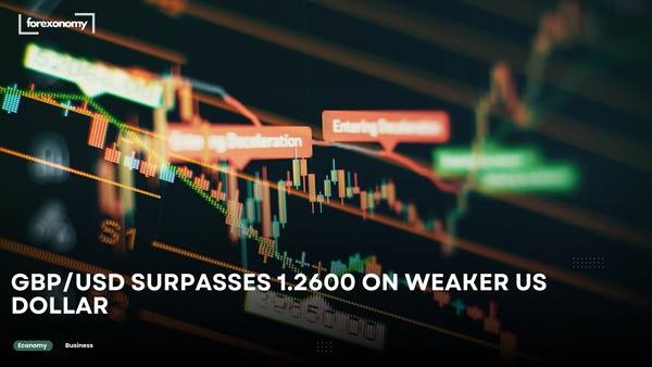 GBP/USD SURPASSES 1.2600 ON WEAKER US DOLLAR