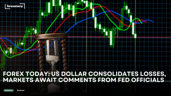 FOREX TODAY: US DOLLAR CONSOLIDATES LOSSES, MARKETS AWAIT COMMENTS FROM FED OFFICIALS