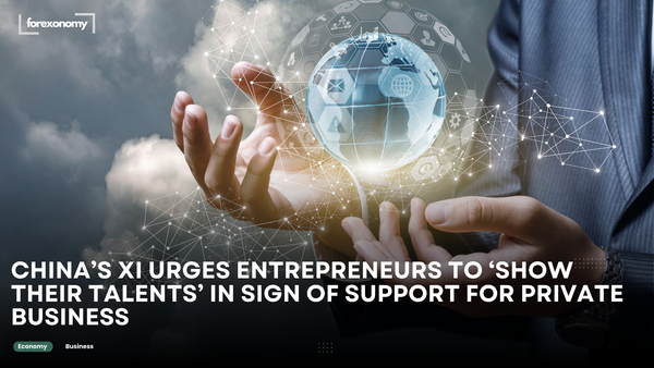 CHINA’S XI URGES ENTREPRENEURS TO ‘SHOW THEIR TALENTS’ IN SIGN OF SUPPORT FOR PRIVATE BUSINESS