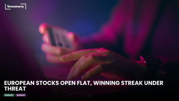EUROPEAN STOCKS OPEN FLAT, WINNING STREAK UNDER THREAT