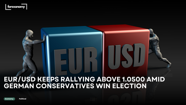 EUR/USD KEEPS RALLYING ABOVE 1.0500 AMID GERMAN CONSERVATIVES WIN ELECTION