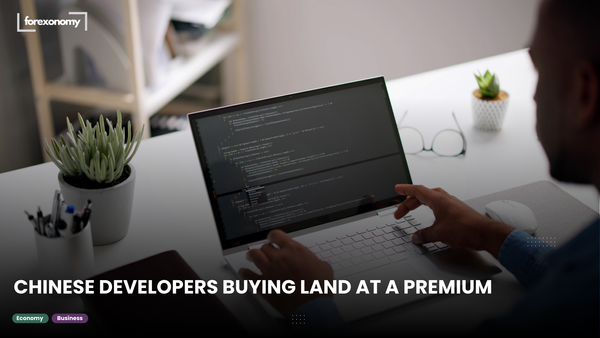 CHINESE DEVELOPERS BUYING LAND AT A PREMIUM