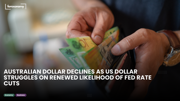 AUSTRALIAN DOLLAR DECLINES AS US DOLLAR STRUGGLES ON RENEWED LIKELIHOOD OF FED RATE CUTS