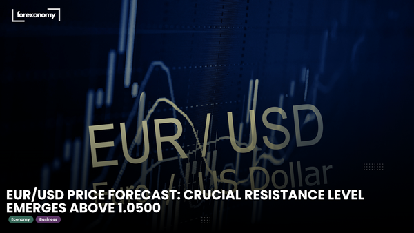 EUR/USD PRICE FORECAST: CRUCIAL RESISTANCE LEVEL EMERGES ABOVE 1.0500