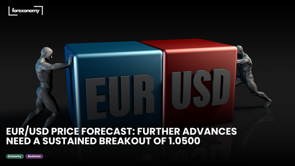 EUR/USD PRICE FORECAST: FURTHER ADVANCES NEED A SUSTAINED BREAKOUT OF 1.0500