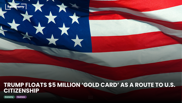 TRUMP FLOATS $5 MILLION ‘GOLD CARD’ AS A ROUTE TO U.S. CITIZENSHIP
