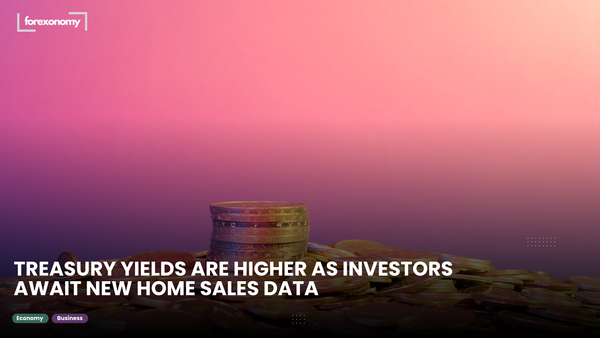 TREASURY YIELDS ARE HIGHER AS INVESTORS AWAIT NEW HOME SALES DATA