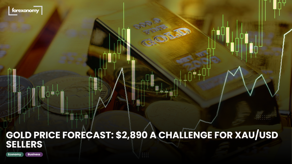GOLD PRICE FORECAST: $2,890 A CHALLENGE FOR XAU/USD SELLERS