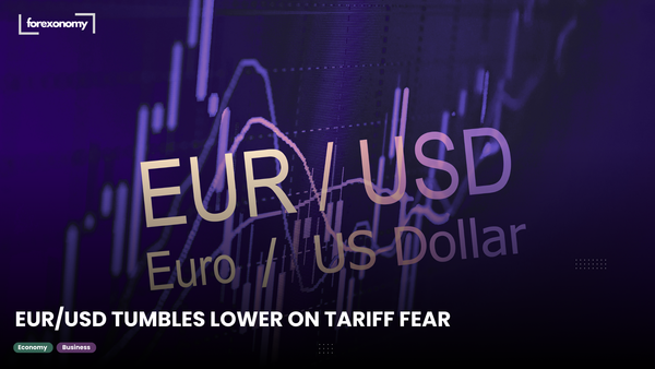 EUR/USD TUMBLES LOWER ON TARIFF FEAR