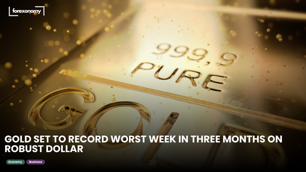 GOLD SET TO RECORD WORST WEEK IN THREE MONTHS ON ROBUST DOLLAR