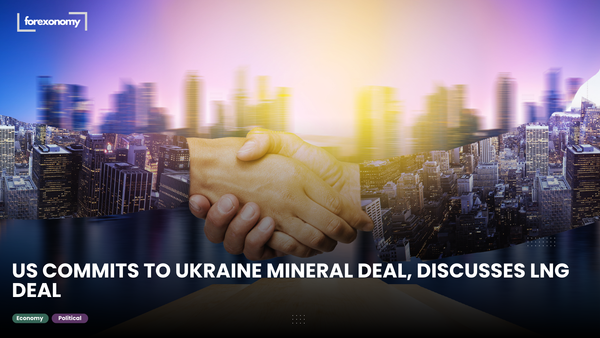 US COMMITS TO UKRAINE MINERAL DEAL, DISCUSSES LNG DEAL
