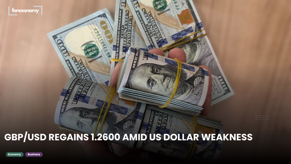 GBP/USD REGAINS 1.2600 AMID US DOLLAR WEAKNESS
