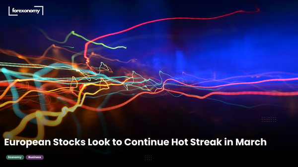 European Stocks Look to Continue Hot Streak in March