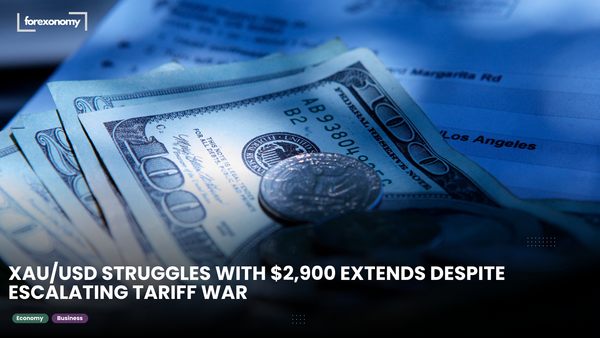 XAU/USD STRUGGLES WITH $2,900 EXTENDS DESPITE ESCALATING TARIFF WAR