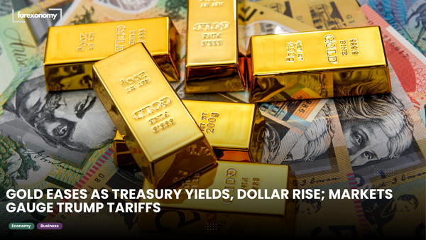 GOLD EASES AS TREASURY YIELDS, DOLLAR RISE; MARKETS GAUGE TRUMP TARIFFS