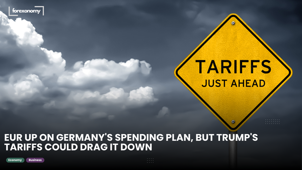 EUR UP ON GERMANY'S SPENDING PLAN, BUT TRUMP'S TARIFFS COULD DRAG IT DOWN