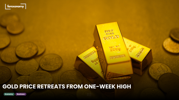 GOLD PRICE RETREATS FROM ONE-WEEK HIGH