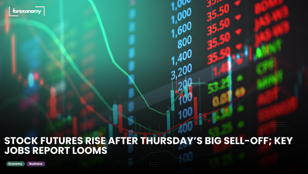 STOCK FUTURES RISE AFTER THURSDAY’S BIG SELL-OFF; KEY JOBS REPORT LOOMS