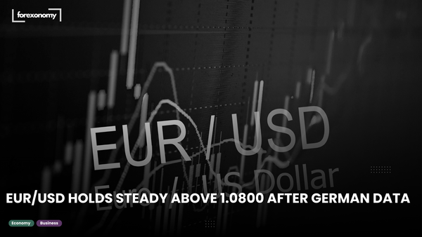 EUR/USD HOLDS STEADY ABOVE 1.0800 AFTER GERMAN DATA
