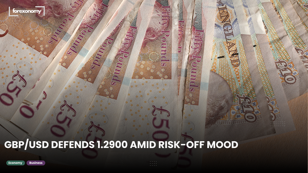 GBP/USD DEFENDS 1.2900 AMID RISK-OFF MOOD