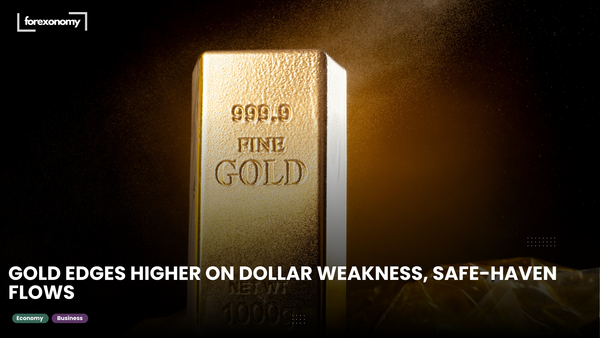 GOLD EDGES HIGHER ON DOLLAR WEAKNESS, SAFE-HAVEN FLOWS