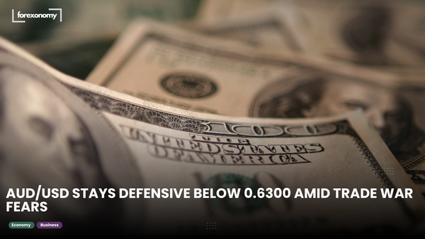 AUD/USD STAYS DEFENSIVE BELOW 0.6300 AMID TRADE WAR FEARS
