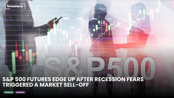 S&P 500 FUTURES EDGE UP AFTER RECESSION FEARS TRIGGERED A MARKET SELL-OFF