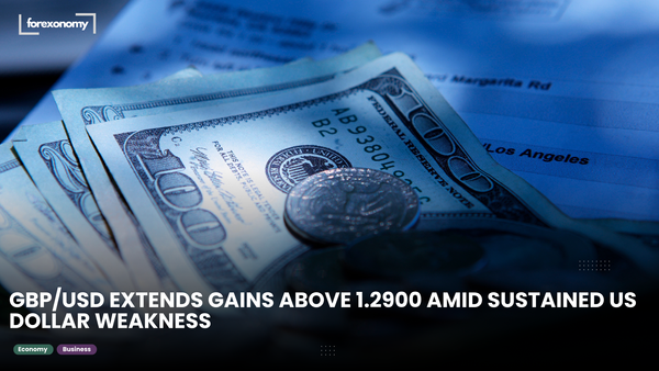 GBP/USD EXTENDS GAINS ABOVE 1.2900 AMID SUSTAINED US DOLLAR WEAKNESS