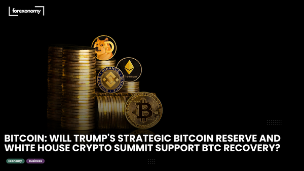 BITCOIN: WILL TRUMP'S STRATEGIC BITCOIN RESERVE AND WHITE HOUSE CRYPTO SUMMIT SUPPORT BTC RECOVERY?