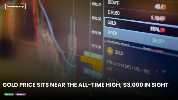 GOLD PRICE SITS NEAR THE ALL-TIME HIGH; $3,000 IN SIGHT