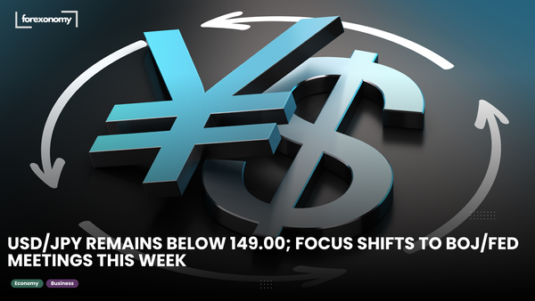 USD/JPY REMAINS BELOW 149.00; FOCUS SHIFTS TO BOJ/FED MEETINGS THIS WEEK