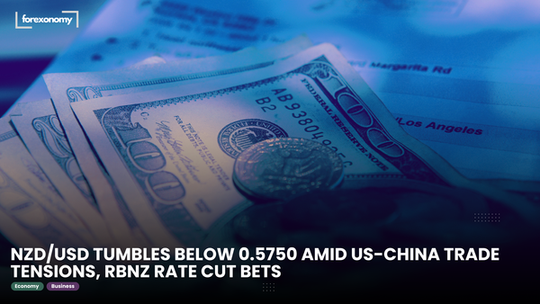 NZD/USD TUMBLES BELOW 0.5750 AMID US-CHINA TRADE TENSIONS, RBNZ RATE CUT BETS