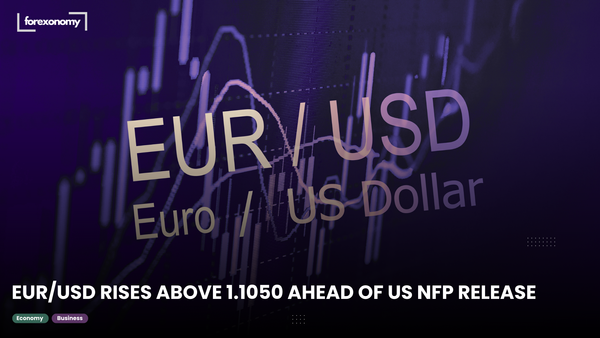 EUR/USD RISES ABOVE 1.1050 AHEAD OF US NFP RELEASE