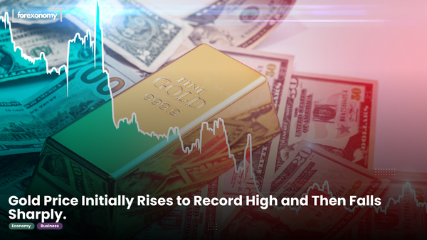 Gold Price Initially Rises to Record High and Then Falls Sharply.