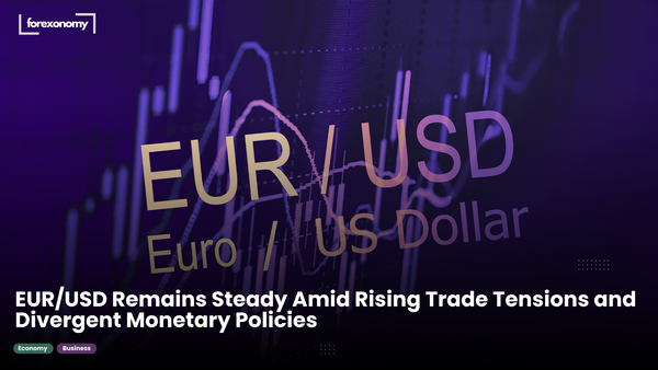 EUR/USD Remains Steady Amid Rising Trade Tensions and Divergent Monetary Policies
