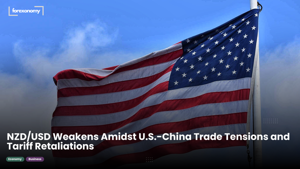 NZD/USD Weakens Amidst U.S.-China Trade Tensions and Tariff Retaliations