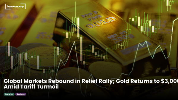 Global Markets Rebound in Relief Rally; Gold Returns to $3,000 Amid Tariff Turmoil