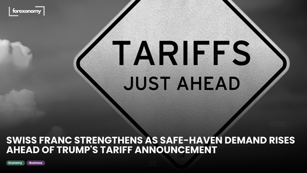 SWISS FRANC STRENGTHENS AS SAFE-HAVEN DEMAND RISES AHEAD OF TRUMP'S TARIFF ANNOUNCEMENT