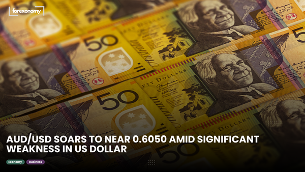 AUD/USD SOARS TO NEAR 0.6050 AMID SIGNIFICANT WEAKNESS IN US DOLLAR
