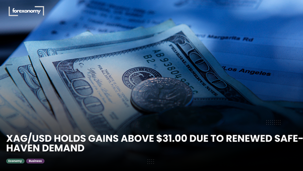 XAG/USD HOLDS GAINS ABOVE $31.00 DUE TO RENEWED SAFE-HAVEN DEMAND