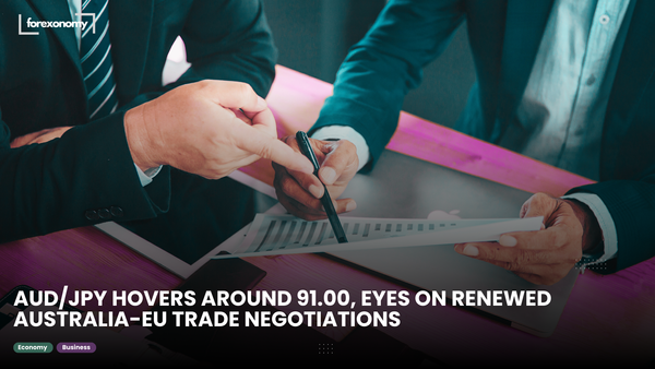 AUD/JPY HOVERS AROUND 91.00, EYES ON RENEWED AUSTRALIA-EU TRADE NEGOTIATIONS