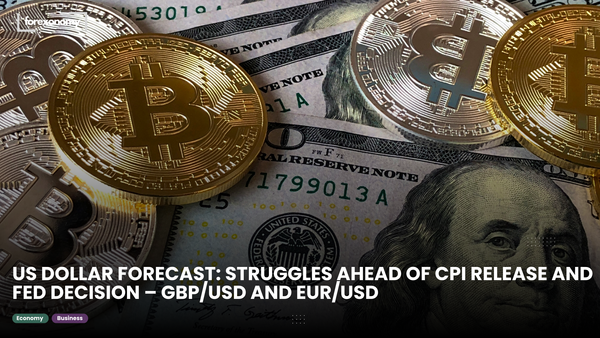 US DOLLAR FORECAST: STRUGGLES AHEAD OF CPI RELEASE AND FED DECISION – GBP/USD AND EUR/USD