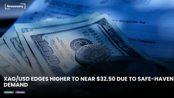 XAG/USD EDGES HIGHER TO NEAR $32.50 DUE TO SAFE-HAVEN DEMAND