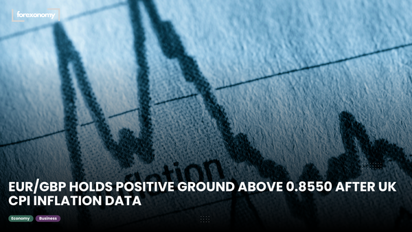 EUR/GBP HOLDS POSITIVE GROUND ABOVE 0.8550 AFTER UK CPI INFLATION DATA