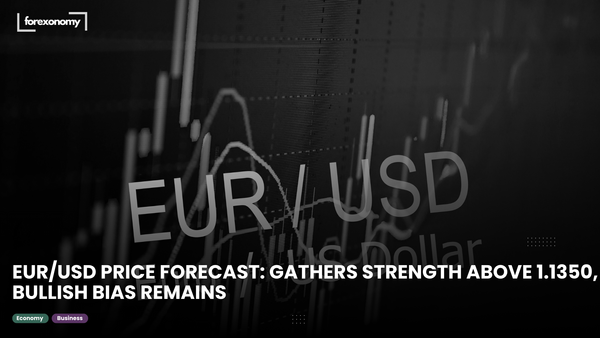 EUR/USD PRICE FORECAST: GATHERS STRENGTH ABOVE 1.1350, BULLISH BIAS REMAINS