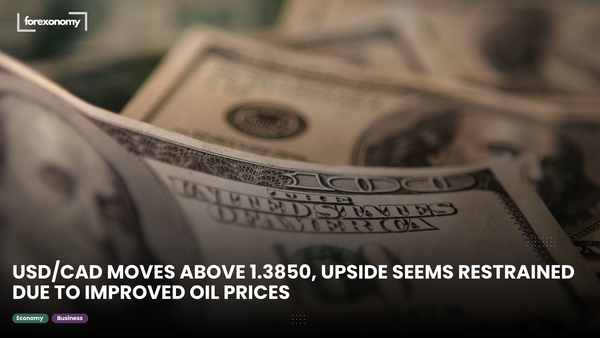 USD/CAD MOVES ABOVE 1.3850, UPSIDE SEEMS RESTRAINED DUE TO IMPROVED OIL PRICES