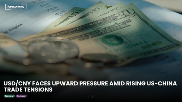 USD/CNY FACES UPWARD PRESSURE AMID RISING US-CHINA TRADE TENSIONS
