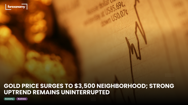 GOLD PRICE SURGES TO $3,500 NEIGHBORHOOD; STRONG UPTREND REMAINS UNINTERRUPTED